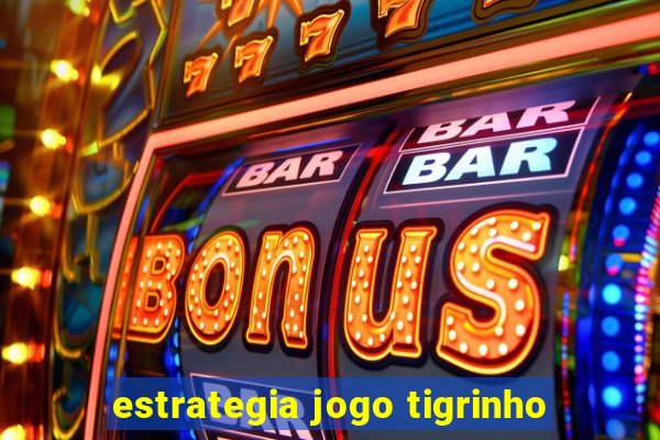 estrategia jogo tigrinho